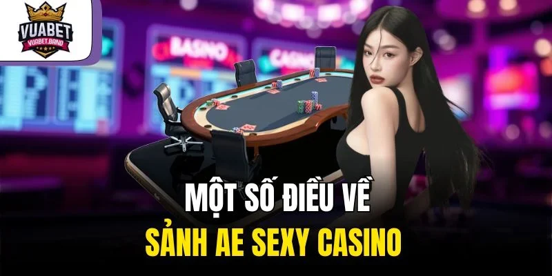 Một số điều về sảnh AE Sexy Casino