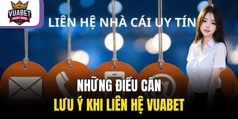 Những điều cần lưu ý khi liên hệ Vuabet
